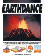 Earthdance: How Volcanoes, Earthquakes, Tidal Waves and Geysers Shake Our Restless Planet - Cynthia Pratt Nicolson