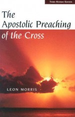 The Apostolic Preaching of the Cross - Leon Morris