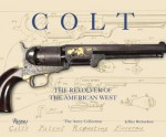 Colt: The Revolver of the American West - Jeffrey Richardson, Beverly Haynes, Lt. Gen. William M. Keys, USMC (Ret.)