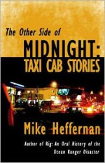 The Other Side of Midnight: Taxi Cab Stories - Mike Heffernan