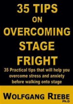 35 Tips to Overcome Stage Fright - Wolfgang Riebe