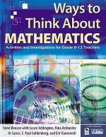 Ways to Think about Mathematics: Activities and Investigations for Grade 6-12 Teachers - Steve Benson, Nina Arshavsky