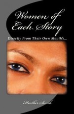 Women of Each Story: Directly from Their Own Mouth's... - Heather Smith