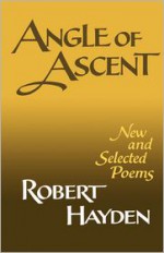 Angle of Ascent: New and Selected Poems - Robert Hayden