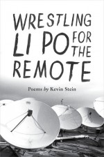 Wrestling Li Po for the Remote - Kevin Stein