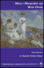 Mag-Marjorie & Won Over: Two Novels (Ironweed American Classics) (Ironweed American Classics) - Charlotte Perkins Gilman, Denise D. Knight