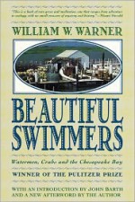 Beautiful Swimmers : Watermen, Crabs and the Chesapeake Bay - William W. Warner, John Barth