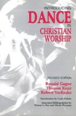 Introducing Dance in Christian Worship - Ronald Gagne, Robert Vereecke, Thomas Kane