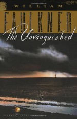 The Unvanquished - William Faulkner