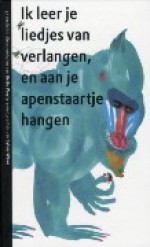 Ik leer je liedjes van verlangen en aan je apenstaartje hangen: 47 verdichte dierenverhalen - Bette Westera, Sylvia Weve