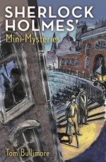 Sherlock Holmes' Mini-Mysteries - Tom Bullimore