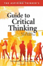 The Aspiring Thinker's : Guide to Critical Thinking - Linda Elder, Richard Paul