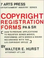 Copyright Registration Forms Pa and Sr: How to Prepare Applications to Register Songs, Movies, Performing Arts Works and Sound Recordings With the U. - Walter E. Hurst