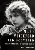 Mary Pickford Rediscovered - Kevin Brownlow