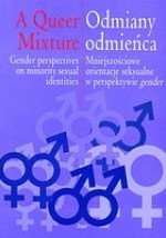 Odmiany odmieńca. Mniejszościowe orientacje seksualne w perspektywie gender - Tomasz Basiuk, Tomasz Sikora, Dominika Ferenc