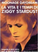 Moonage daydream. La vita e i tempi di Ziggy Stardust - David Bowie, Mick Rock, R. Bertoncelli, F. Zanetti