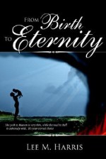 From Birth to Eternity - Lee Harris