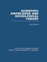 Scientific Knowledge and Sociological Theory: Volume 2 (Routledge Library Editions: History & Philosophy of Science) - Barry Barnes