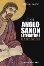 Anglo-Saxon Literature Handbook - Mark C. Amodio