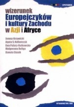 Wizerunek Europejczyków i kultury Zachodu w Azji i Afryce - Ewa Pałasz-Rutkowska, Janusz Krzywicki, Danuta Stasik, Małgorzata Religa, Agata Nalborczyk