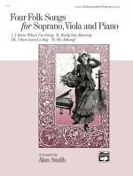 Four Folk Songs for Soprano, Viola and Piano - Alan Smith