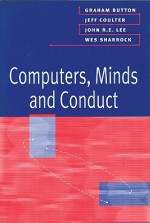 Computers, Minds and Conduct - Graham Button, John Lee, Jeff Coulter