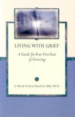 Living with Grief: A Guide for Your First First Year of Grieving - Brook Noel, Pamela D. Blair