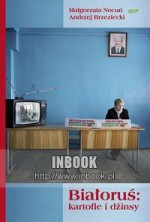 Białoruś: kartofle i dżinsy - Andrzej Brzeziecki, Małgorzata Nocuń