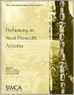 Prehistory in West Prescott, Arizona - Richard A. Anduze, James M. Potter, Thomas N. Motsinger