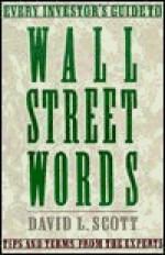 Wall Street Words: An Essential A to Z Guide for Today's Investor - David Logan Scott