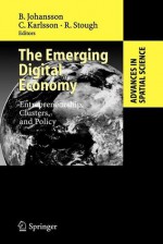 The Emerging Digital Economy: Entrepreneurship, Clusters, and Policy - Borje Johansson, Charlie Karlsson, Roger Stough