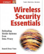 Wireless Security Essentials: Defending Mobile Systems from Data Piracy - Russell Dean Vines