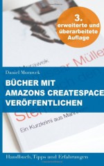 Bucher Mit Amazons Createspace Veroffentlichen. Handbuch, Tipps Und Erfahrungen - Daniel Morawek