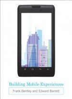 Building Mobile Experiences - Frank Bentley, Edward Barrett