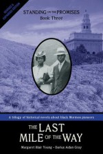 Standing on the Promises, Book Three: The Last Mile of the Way - Margaret Blair Young, Darius Aiden Gray