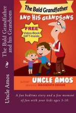 The Bald Grandfather and His Grandsons: A Fun Bedtime Story and a Few Moment of Fun with Your Kids Ages 3-10. - Uncle Amos