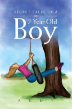 Secret Tales of a 7 Year Old Boy - Rudy