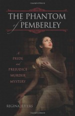 The Phantom of Pemberley: A Pride and Prejudice Murder Mystery - Regina Jeffers