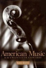 American Music In The Twentieth Century - Kyle Gann