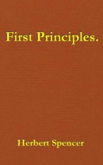 First Principles. - Herbert Spencer