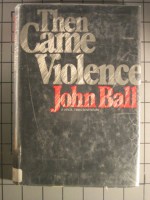 Then Came Violence - John Dudley Ball