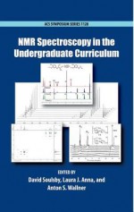 NMR Spectroscopy in the Undergraduate Curriculum - David Soulsby, Laura J. Anna, Anton S. Wallner