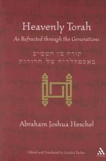 Heavenly Torah: As Refracted through the Generations - Abraham Joshua Heschel, Leonard Levin, Gordon Tucker