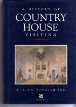 A History of Country House Visiting: Five Centuries of Tourism and Taste - Adrian Tinniswood