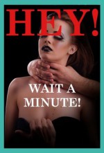 Hey Wait a Minute! Five Rough and Reluctant Sex Erotica Stories - Maribeth Simmons, Marilyn More, Geena Flix, Tawna Bickley, Julie Bosso