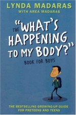 The "What's Happening to My Body" Book for Boys, Revised Third Edition (What's Happening to My Body?) - Lynda Madaras, Area Madaras