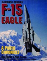 McDonnell-Douglas F-15 Eagle: A Photo Chronicle - William G. Holder, Mike Wallace