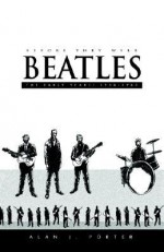 Before They Were Beatles: The Early Years: 1956-1960 - Alan J. Porter