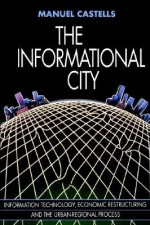 The Informational City: Economic Restructuring and Urban Development - Manuel Castells