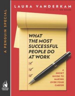 What the Most Successful People Do at Work - Laura Vanderkam